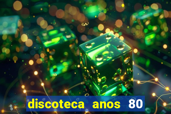 discoteca anos 80 internacional sua